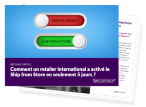 Comment un retailer international a activé le Ship from Store en seulement 5 jours